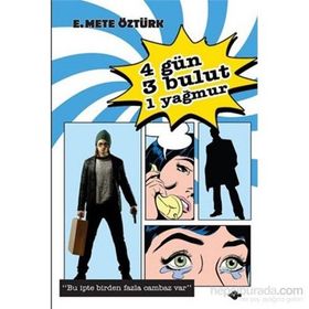 DÖRT GÜN, ÜÇ BULUT, BIR YAĞMUR - E. METE ÖZTÜRK