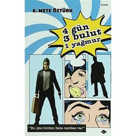 DÖRT GÜN, ÜÇ BULUT, BIR YAĞMUR - E. METE ÖZTÜRK