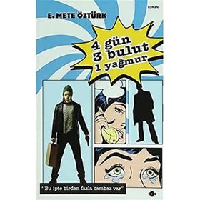 DÖRT GÜN, ÜÇ BULUT, BIR YAĞMUR - E. METE ÖZTÜRK