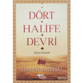 DÖRT HALIFE DEVRI (MUHTASAR) - İSMAİL MUTLU