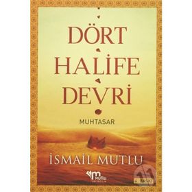 DÖRT HALIFE DEVRI (MUHTASAR) - İSMAİL MUTLU
