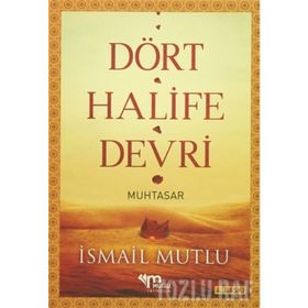 DÖRT HALIFE DEVRI (MUHTASAR) - İSMAİL MUTLU