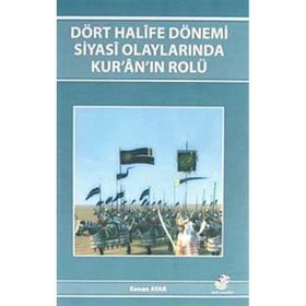 DÖRT HALIFE DÖNEMİ SIYASI OLAYLARINDA KUR'AN'IN ROLÜ - KENAN AYAR