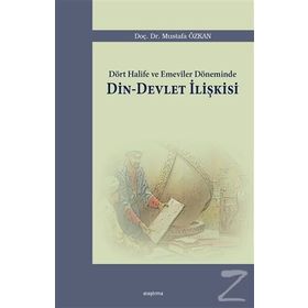 Dört Halife ve Emeviler Döneminde Din - Devlet İlişkisi - Mustafa Özkan