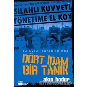 DÖRT İDAM BIR TANIK 12 EYLÜL KARANLIĞINDA - AKIN BODUR