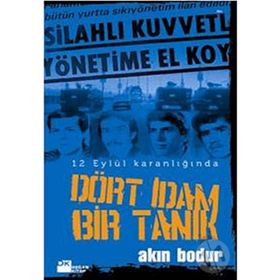 DÖRT İDAM BIR TANIK 12 EYLÜL KARANLIĞINDA - AKIN BODUR
