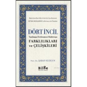 Dört İncil - Yazılması Derlenmesi Muhtevası-Farklılıkları ve Çelişkileri-Bilge Kültür Sanat