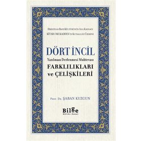 Dört İncil - Yazılması Derlenmesi Muhtevası-Farklılıkları ve Çelişkileri-Bilge Kültür Sanat