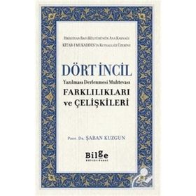 Dört İncil - Yazılması Derlenmesi Muhtevası-Farklılıkları ve Çelişkileri-Bilge Kültür Sanat
