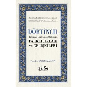Dört İncil - Yazılması Derlenmesi Muhtevası-Farklılıkları ve Çelişkileri-Bilge Kültür Sanat
