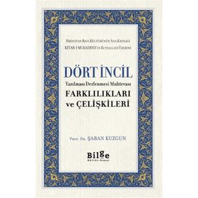 Dört İncil - Yazılması Derlenmesi Muhtevası-Farklılıkları ve Çelişkileri-Bilge Kültür Sanat