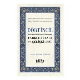 Dört İncil - Yazılması Derlenmesi Muhtevası-Farklılıkları ve Çelişkileri-Bilge Kültür Sanat