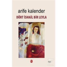 Dört İsmail Bir Leyla - Arife Kalender