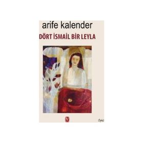 Dört İsmail Bir Leyla - Arife Kalender