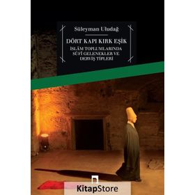 DÖRT KAPI KIRK EŞİK İSLAM TOPLUMLARINDA SUFI GELENEKLER VE DERVİŞ TIPLERI - SÜLEYMAN ULUDAĞ