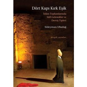 DÖRT KAPI KIRK EŞİK İSLAM TOPLUMLARINDA SUFI GELENEKLER VE DERVİŞ TIPLERI - SÜLEYMAN ULUDAĞ