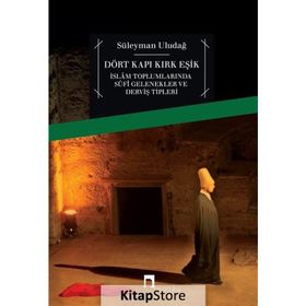 DÖRT KAPI KIRK EŞİK İSLAM TOPLUMLARINDA SUFI GELENEKLER VE DERVİŞ TIPLERI - SÜLEYMAN ULUDAĞ