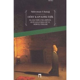 DÖRT KAPI KIRK EŞİK İSLAM TOPLUMLARINDA SUFI GELENEKLER VE DERVİŞ TIPLERI - SÜLEYMAN ULUDAĞ
