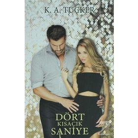 Dört Kısacık Saniye - K. A. Tucker