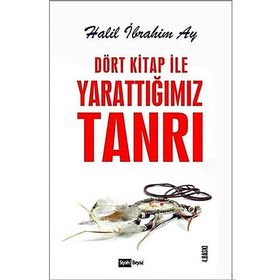 Dört Kitap ile Yarattığımız Tanrı - Halil İbrahim Ay