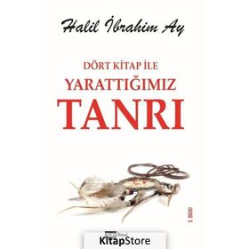 Dört Kitap ile Yarattığımız Tanrı - Halil İbrahim Ay