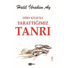 Dört Kitap ile Yarattığımız Tanrı - Halil İbrahim Ay