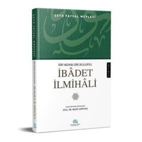 Dört Mezhebe Göre Delilleriyle İbadet İlmihali - Şeyh Faysal Mevlevi