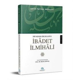 Dört Mezhebe Göre Delilleriyle İbadet İlmihali - Şeyh Faysal Mevlevi