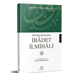 Dört Mezhebe Göre Delilleriyle İbadet İlmihali - Şeyh Faysal Mevlevi