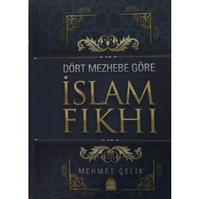 Dört Mezhebe Göre İslam Fıkhı - Mehmet Çelik