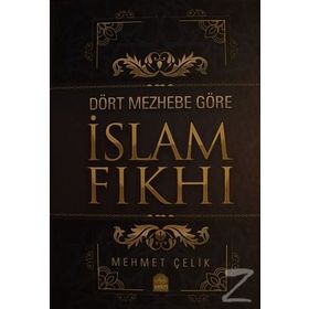 Dört Mezhebe Göre İslam Fıkhı - Mehmet Çelik