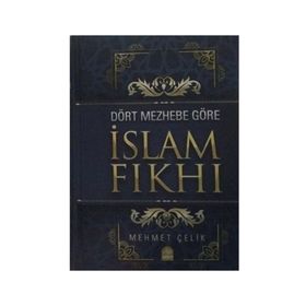 Dört Mezhebe Göre İslam Fıkhı - Mehmet Çelik