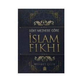 Dört Mezhebe Göre İslam Fıkhı - Mehmet Çelik