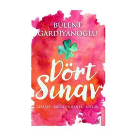 Dört Sınav Cesaret Sağlık İlişkiler Bolluk - Bülent Gardiyanoğlu