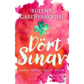 Dört Sınav Cesaret Sağlık İlişkiler Bolluk - Bülent Gardiyanoğlu