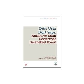 Dört Usta Dört Yapı: Ankara ve Çevresinde Geleneksel Konut - Özlem Karakul