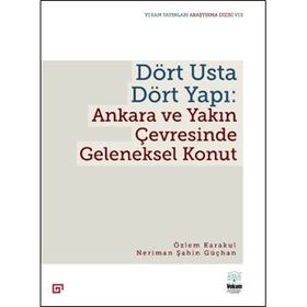 Dört Usta Dört Yapı: Ankara ve Çevresinde Geleneksel Konut - Özlem Karakul