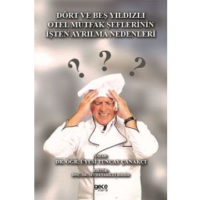 Dört ve Beş Yıldızlı Otel Mutfak Şeflerinin İşten Ayrılma Nedenleri - Tuncay Çanakçı