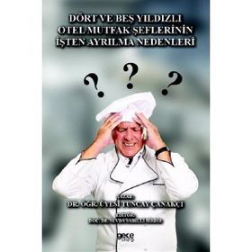 Dört ve Beş Yıldızlı Otel Mutfak Şeflerinin İşten Ayrılma Nedenleri - Tuncay Çanakçı