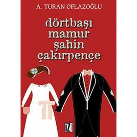 DÖRTBAŞI MAMUR ŞAHİN ÇAKIRPENÇE - A. TURAN OFLAZOĞLU
