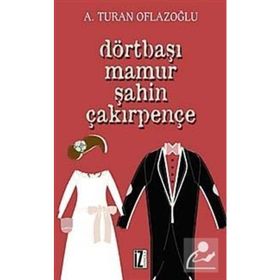 DÖRTBAŞI MAMUR ŞAHİN ÇAKIRPENÇE - A. TURAN OFLAZOĞLU