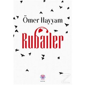 DÖRTLÜKLER - RUBAILER - MEVLANA CELALEDDIN RUMI, ÖMER HAYYAM