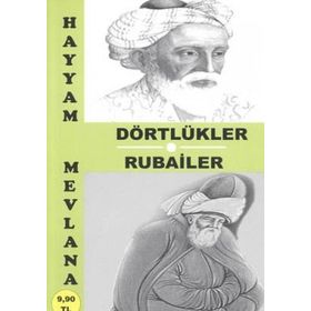 DÖRTLÜKLER - RUBAILER - MEVLANA CELALEDDIN RUMI, ÖMER HAYYAM