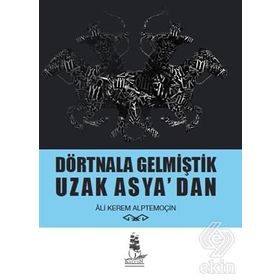 Dörtnala Gelmiştik Uzak Asya‘dan - Ali Kerem Alptemoçin