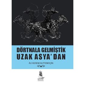 Dörtnala Gelmiştik Uzak Asya‘dan - Ali Kerem Alptemoçin