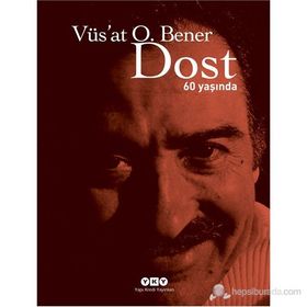 DOST 60 YAŞINDA - VÜS`AT O. BENER