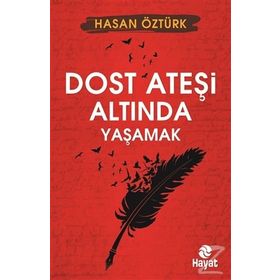 Dost Ateşi Altında Yaşamak - Hasan Öztürk