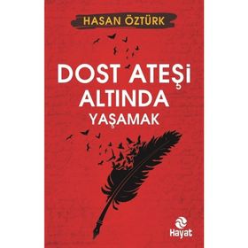 Dost Ateşi Altında Yaşamak - Hasan Öztürk