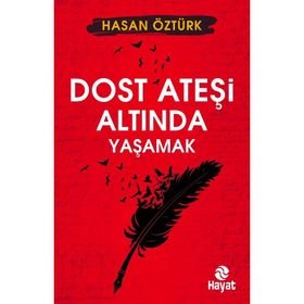 Dost Ateşi Altında Yaşamak - Hasan Öztürk