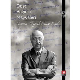 Dost Bağının Meyveleri Nurettin Albayrak Hatıra Kitabı - Abdullah Esen